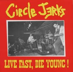 Circle Jerks : Live Fast, Die Young!